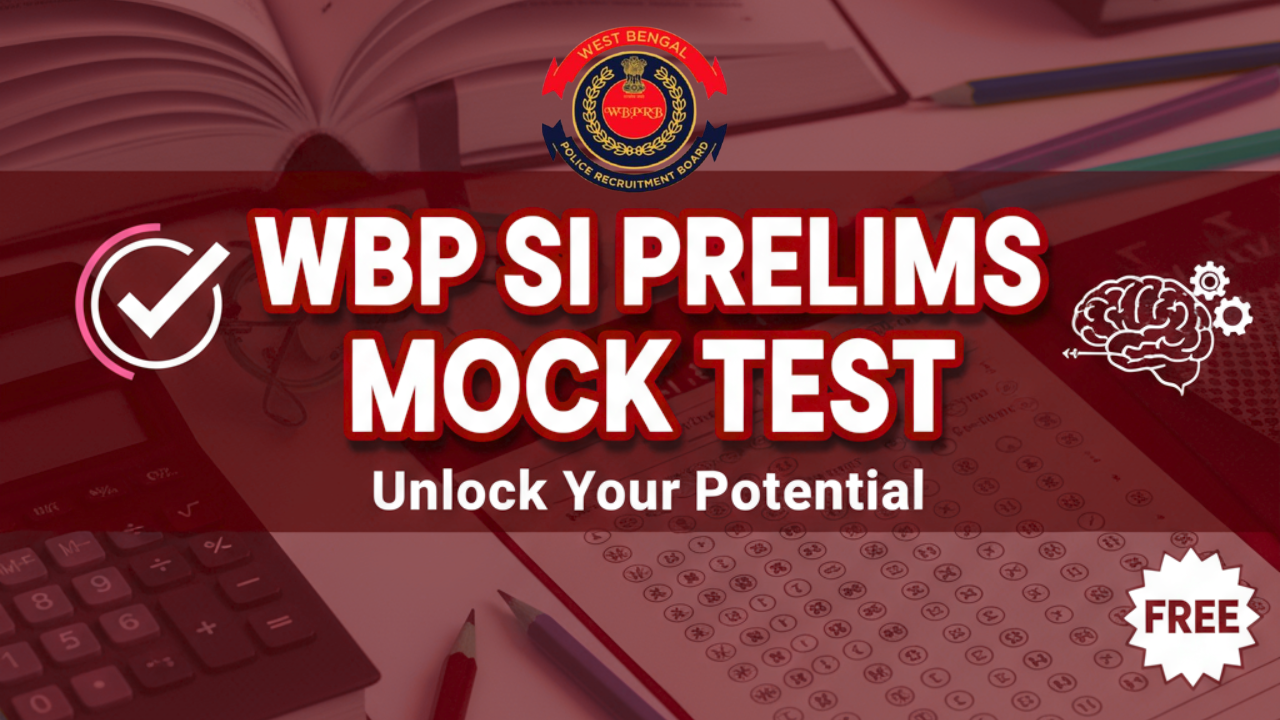 WBP SI PRELIMS FREE FULL LENGTH MOCK TESTS (পশ্চিমবঙ্গ পুলিশ সাব - ইন্সপেক্টর প্রিলিমিনারি পরীক্ষা ফুল লেন্থ মক টেস্ট )