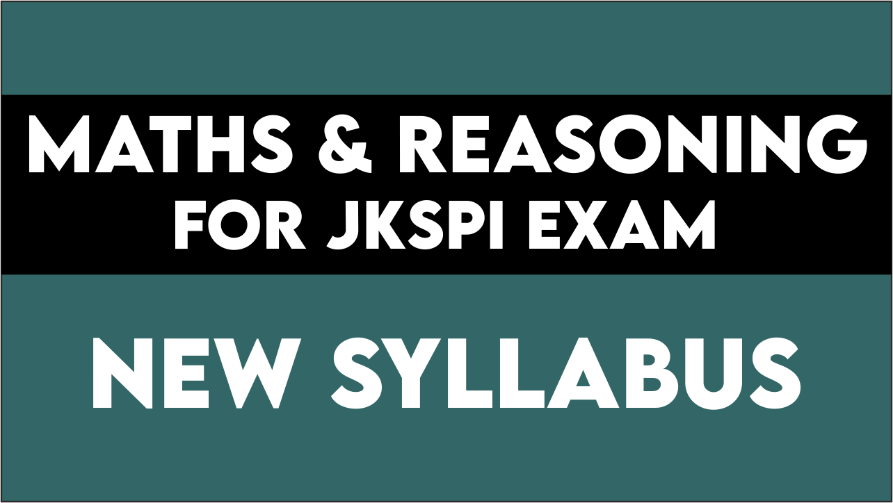 MATHS AND REASONING (NEW SYLLABUS OF JKPSI)