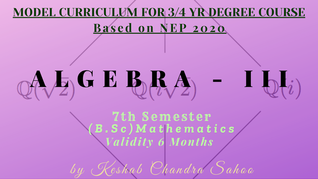 Algebra - III(B.Sc 7th Semester, Core-XVII)