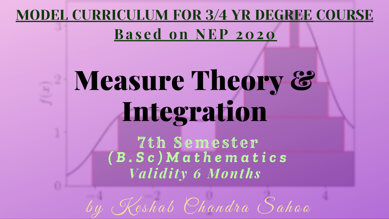 Measure Theory & Integration(B.Sc 7th Semester, Core-XVI)