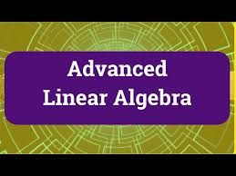 DSC-17: Advanced Linear Algebra