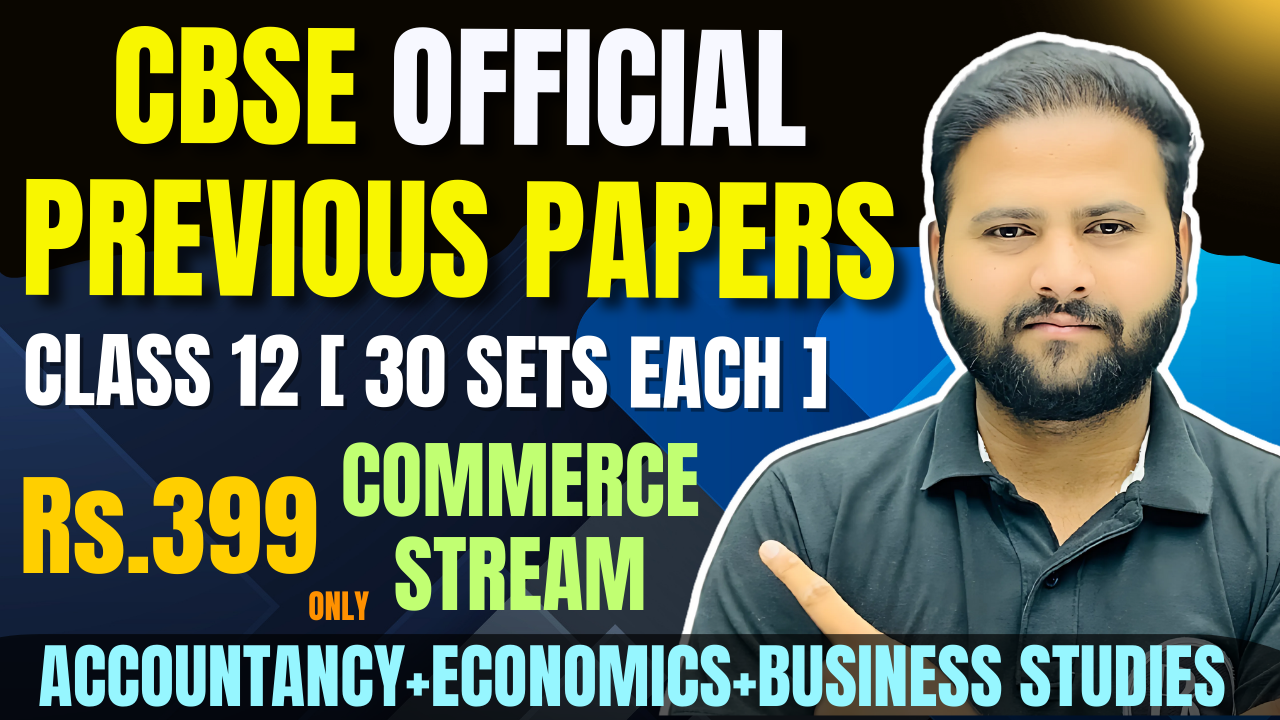 CLASS 12 : COMMERCE CBSE Board OFFICIAL Papers 2024-25 : Previous Years 