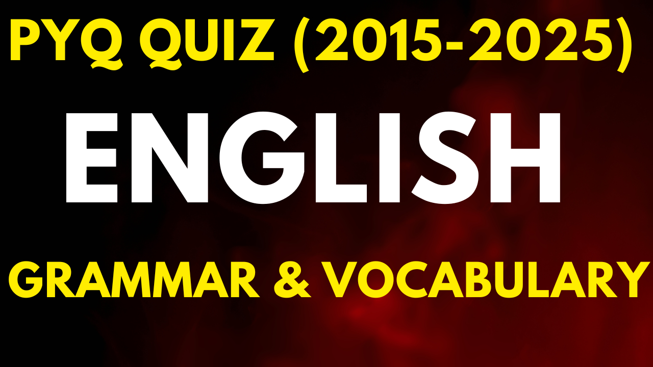 ENGLISH GRAMMAR & VOCABULARY ( PYQ QUIZ )