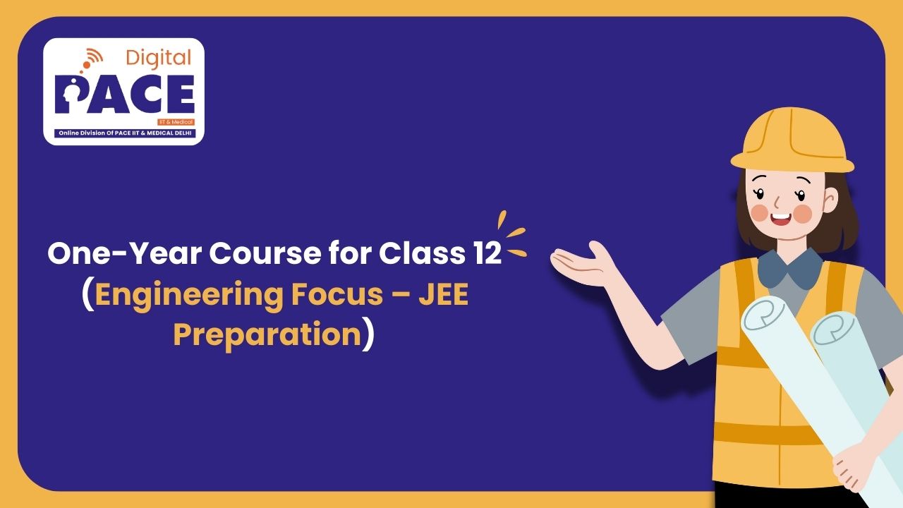 One-Year Course for Class 12 (Engineering Focus – JEE Preparation)