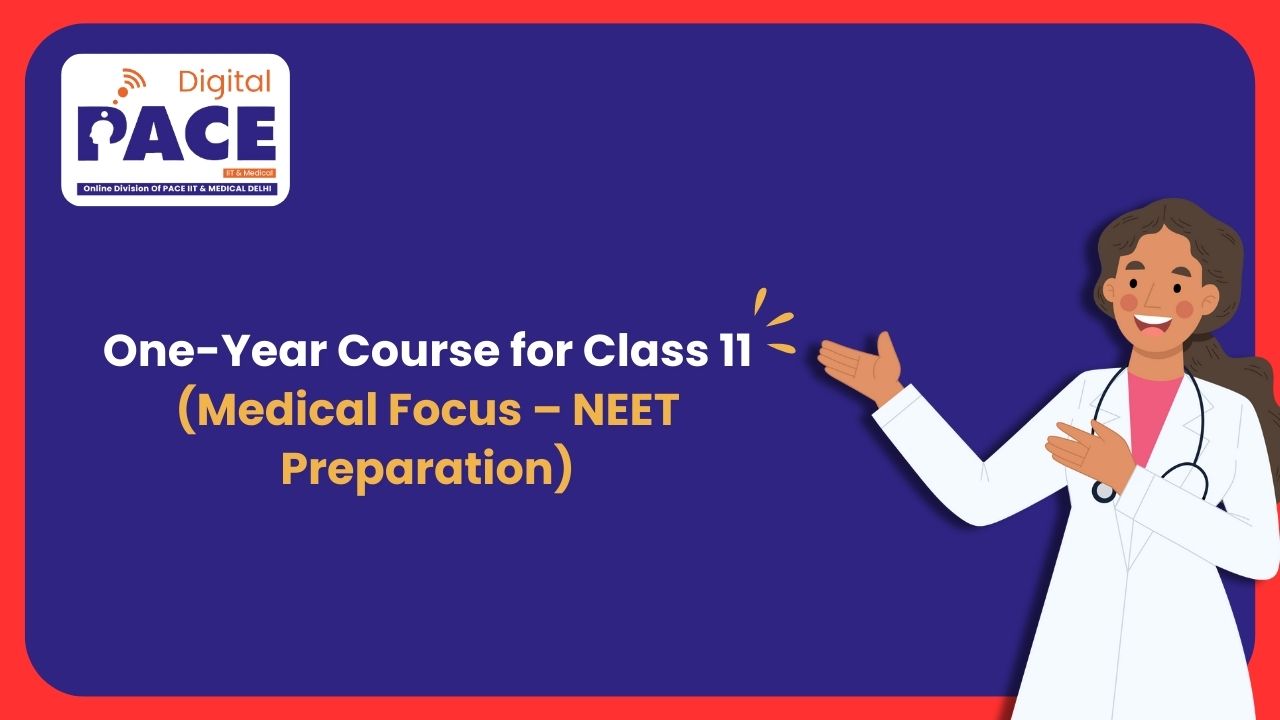 One-Year Course for Class 11 (Medical Focus – NEET Preparation)