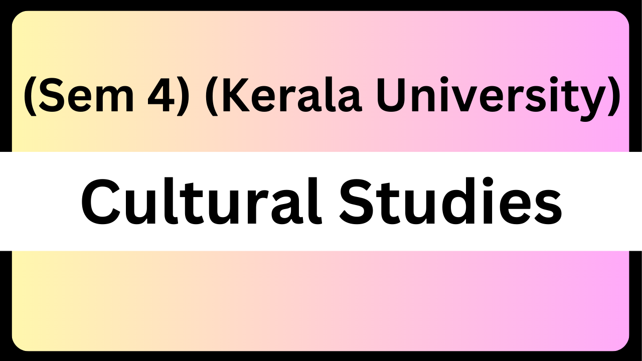 Cultural Studies (Kerala University: Semester 04)