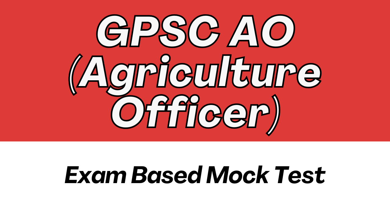 GPSC AO (Agriculture Officer) (MOCK TEST)