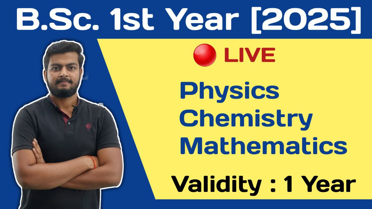 B.Sc. 1st Year Live Batch 2025. Physics, Chemistry & Math. 