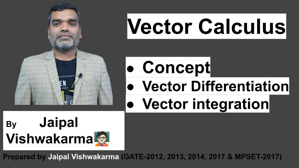 Vector Calculus: Concept, Vector Differentiation, vector integration