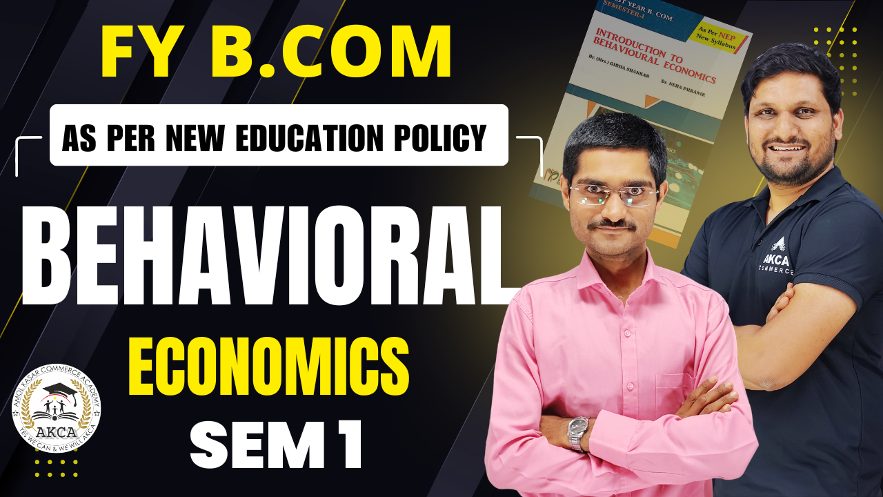 FY B.COM | BEHAVIOURAL ECONOMICS 1 | SEM 1 | RECORDED BATCH