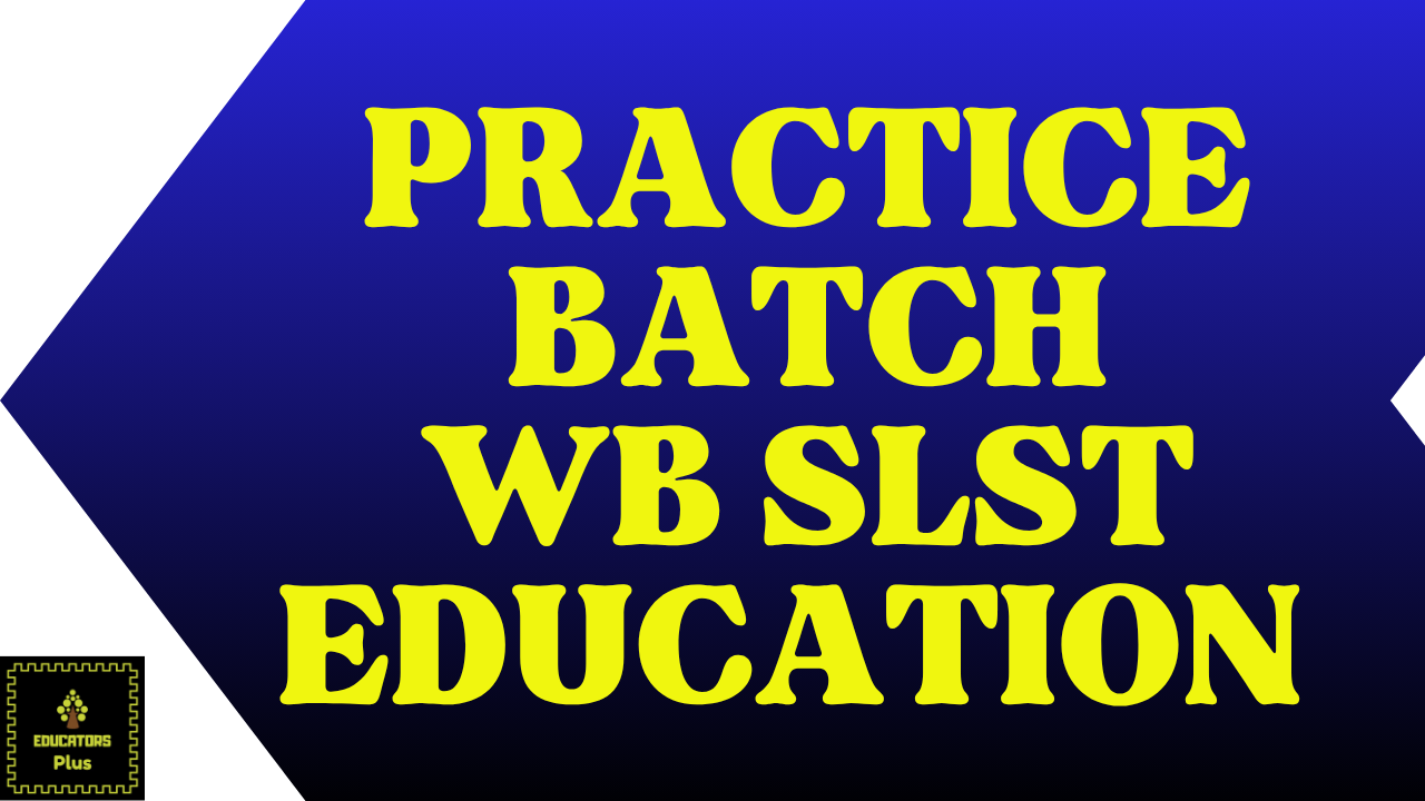 WEST BENGAL SLST (EDUCATION) PRACTICE BATCH 
