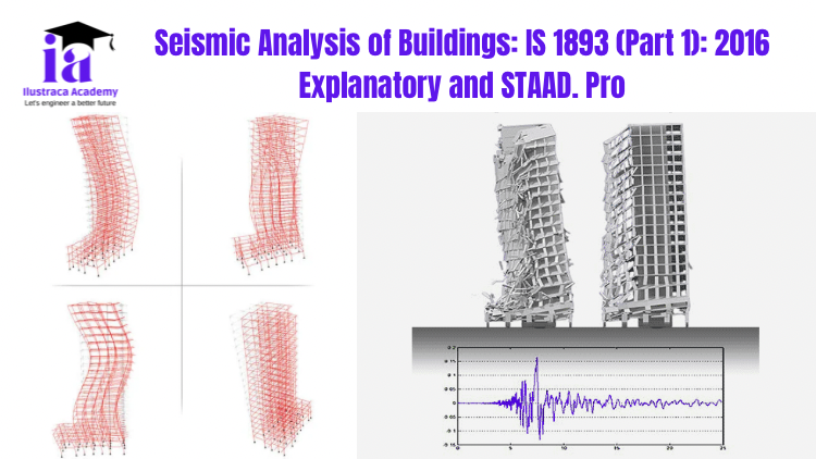 Seismic Analysis of Buildings: IS 1893 (Part 1): 2016 Explanatory and STAAD. Pro Application