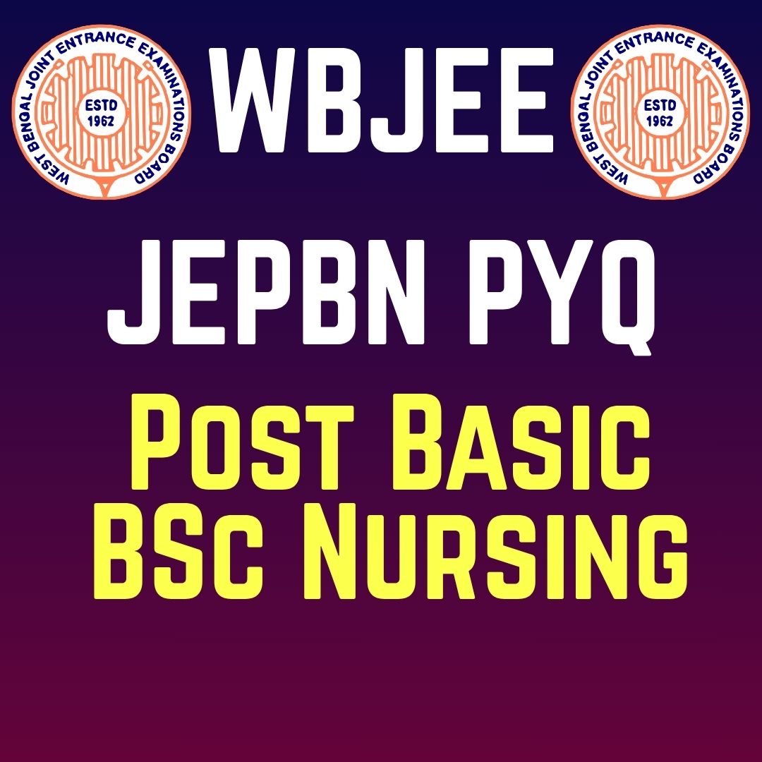 JEPBN PYQ [WBJEE Post Basic BSC Nursing PYQ]