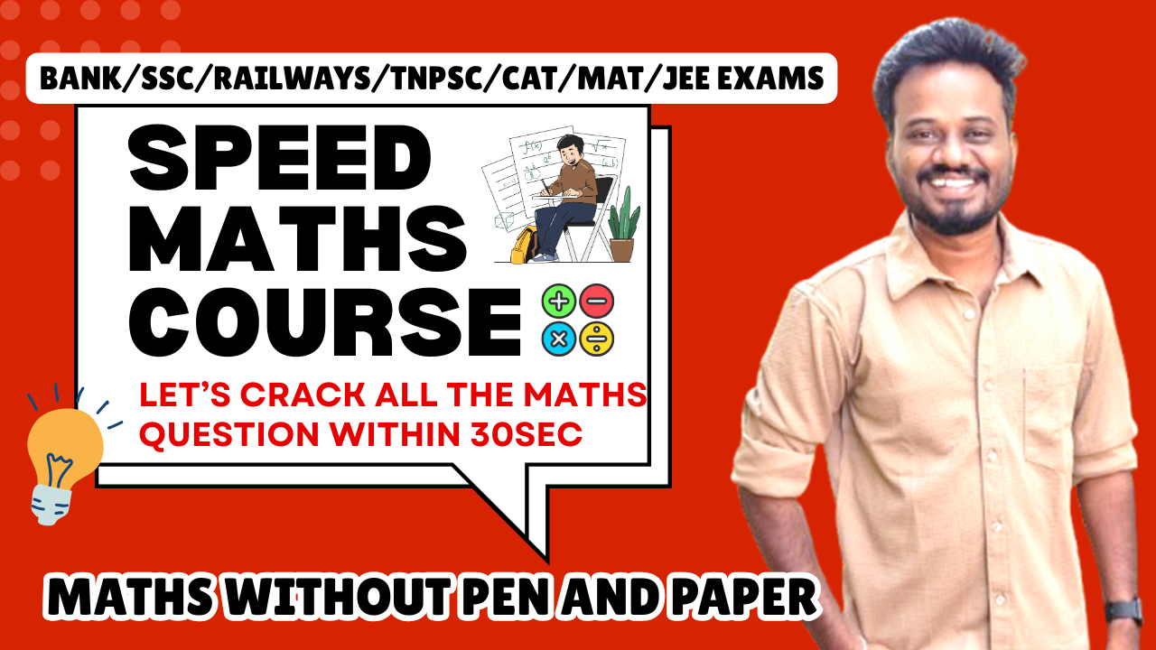 Speed Maths Course For Competitive Exam Bank,SSC,TNPSC,RAILWAY ( Group D,NTPC), CAT, MAT, JEE,UPSC