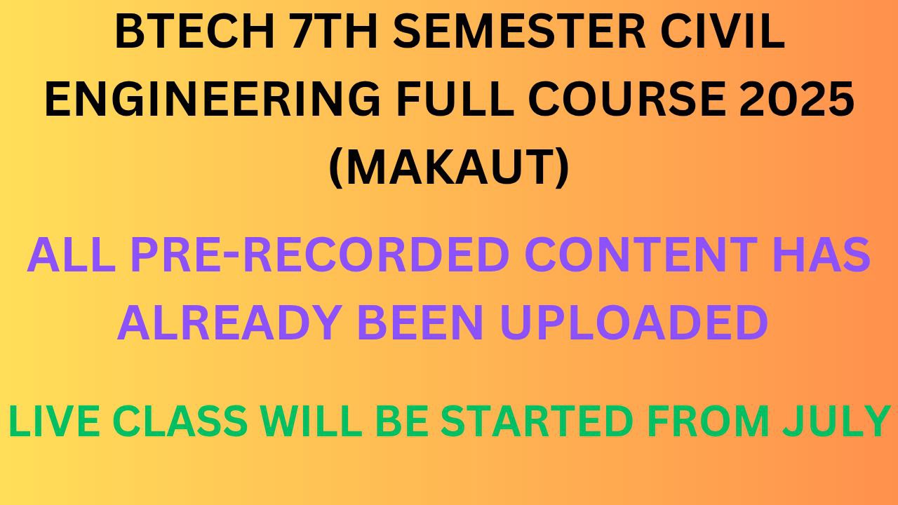 BTECH 7TH SEMESTER CIVIL ENGG FULL COURSE 2025  (MAKAUT)