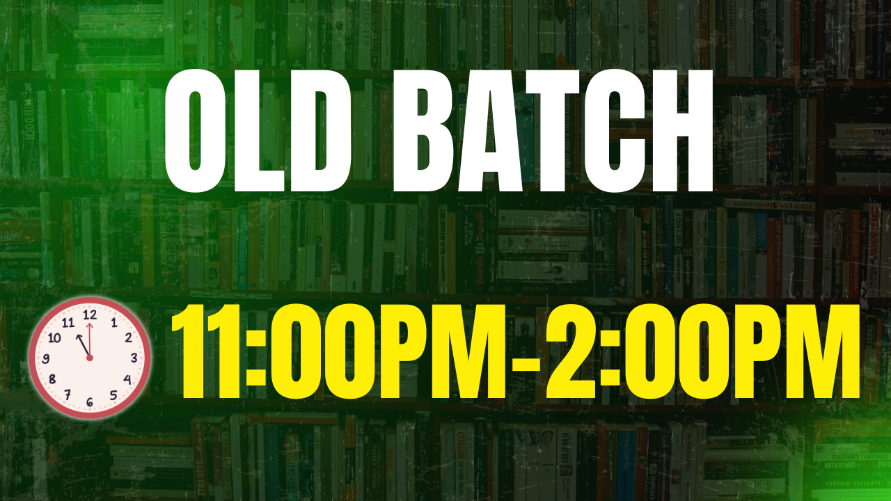 OLD BATCH (11:00PM-2:00PM)