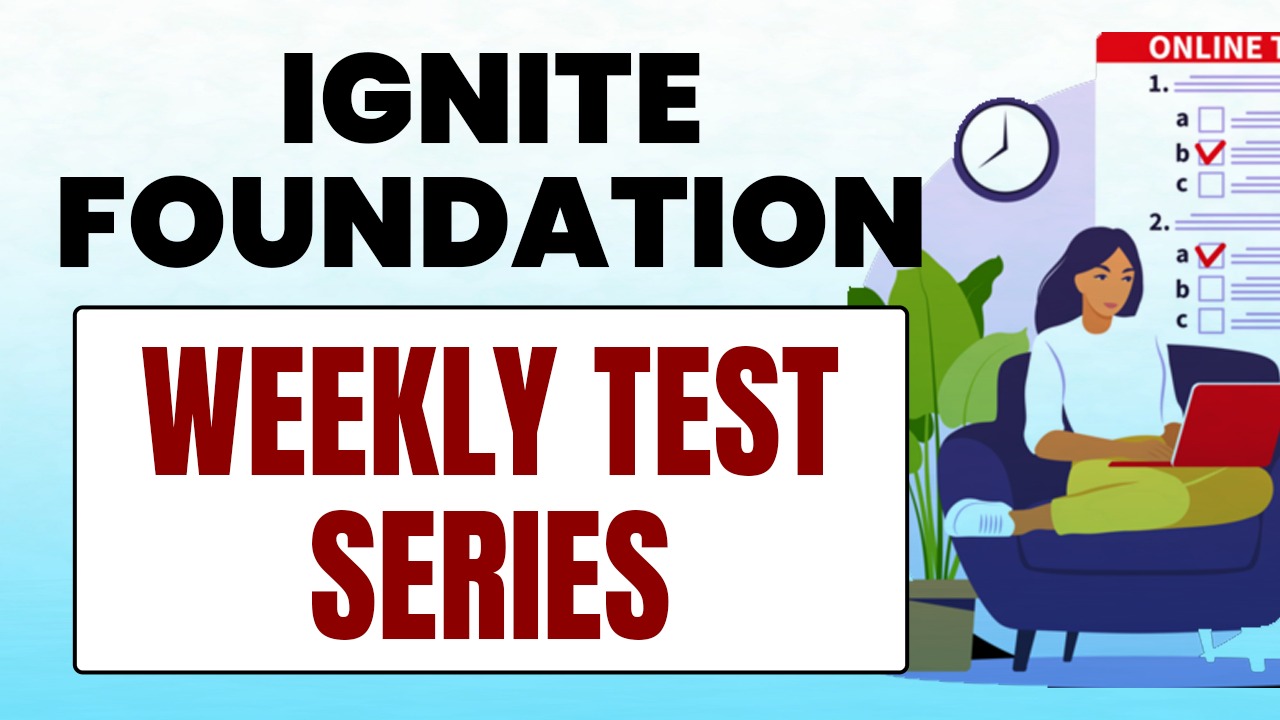IGNITE FOUNDATION WEEKLY TEST