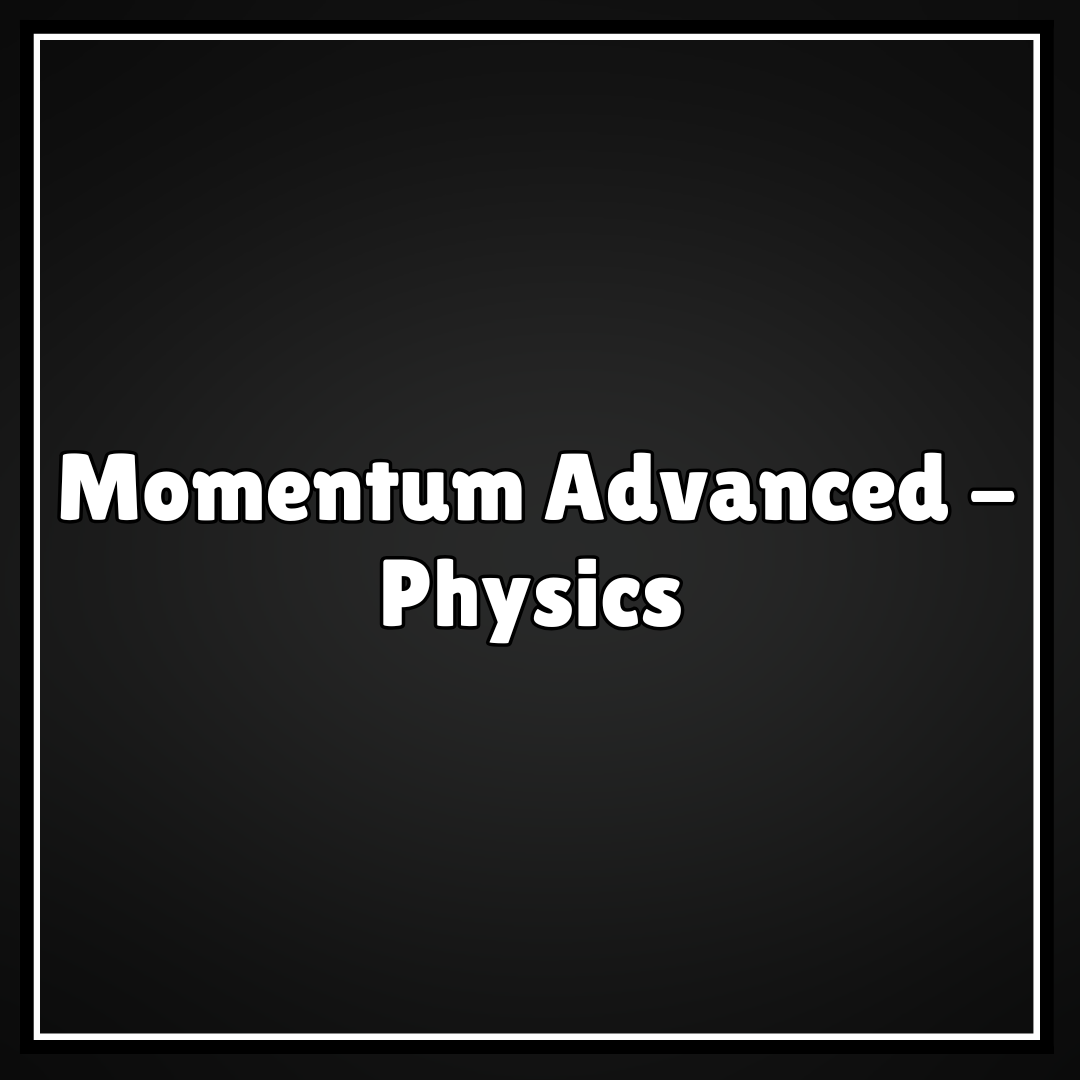 Momentum Advanced -  Physics