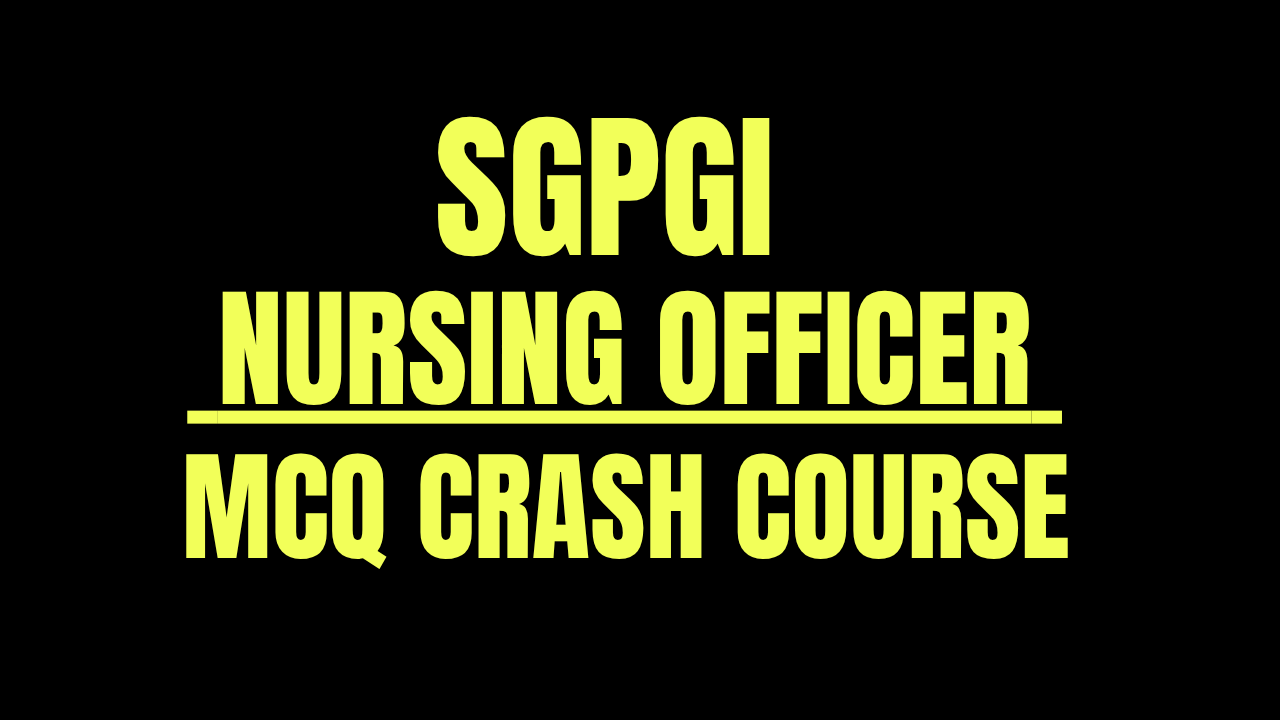 SGPGI NURSING OFFICER MCQ CRASH COURSE 