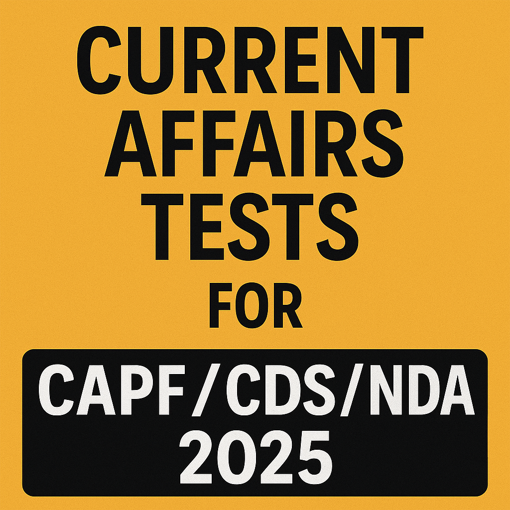 Current Affairs Tests for CAPF/CDS/NDA 2025
