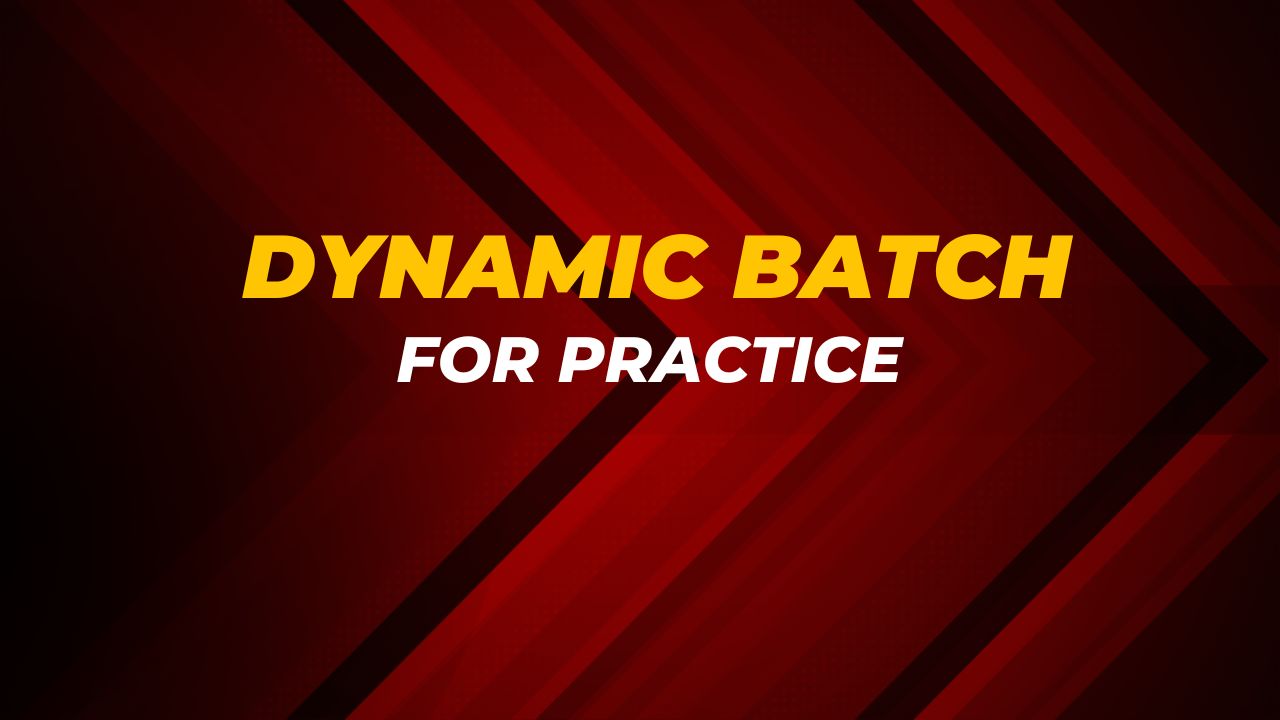 DYNAMIC BATCH FOR PRACTICE 