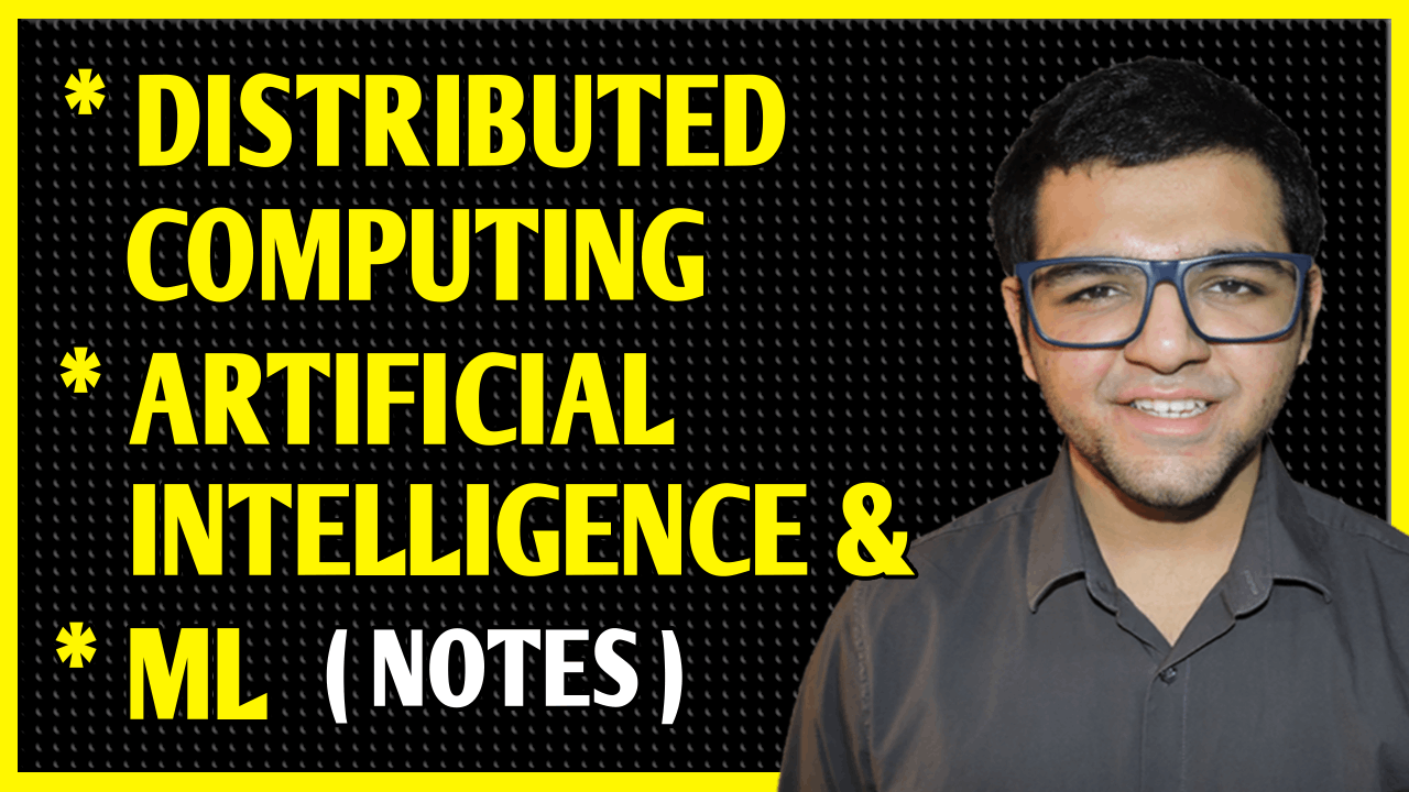 Distributed Computing, Artificial Intelligence & Machine Learning Notes