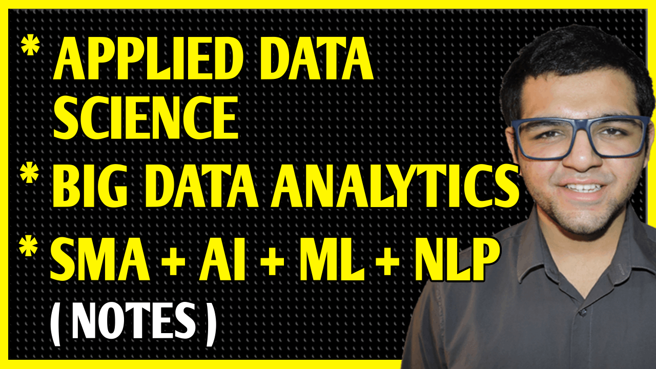 Applied Data Science + Artificial Intelligence + Machine Learning + Natural Language Processing + Big Data Analytics + Social Media Analytics Notes 