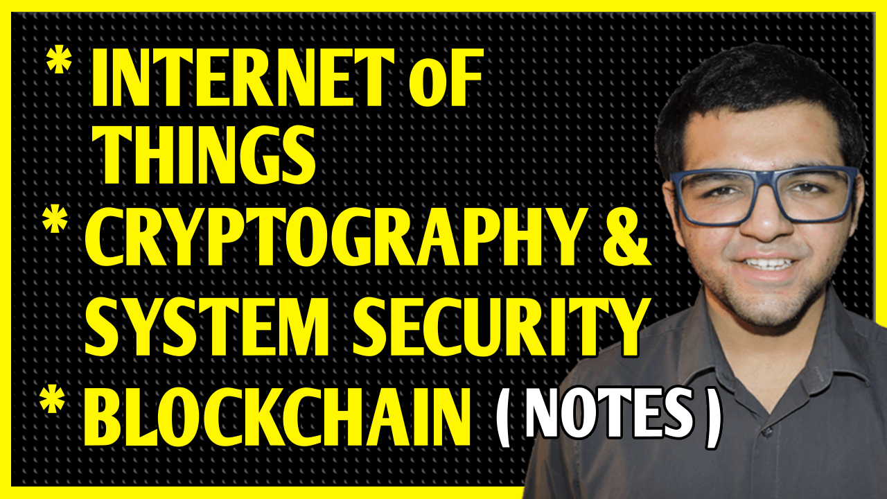 Internet of Things, Cryptography & System Security & Blockchain Technology Notes