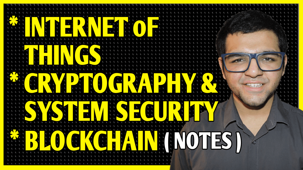 Internet of Things + Cryptography & System Security + Blockchain Technology Notes