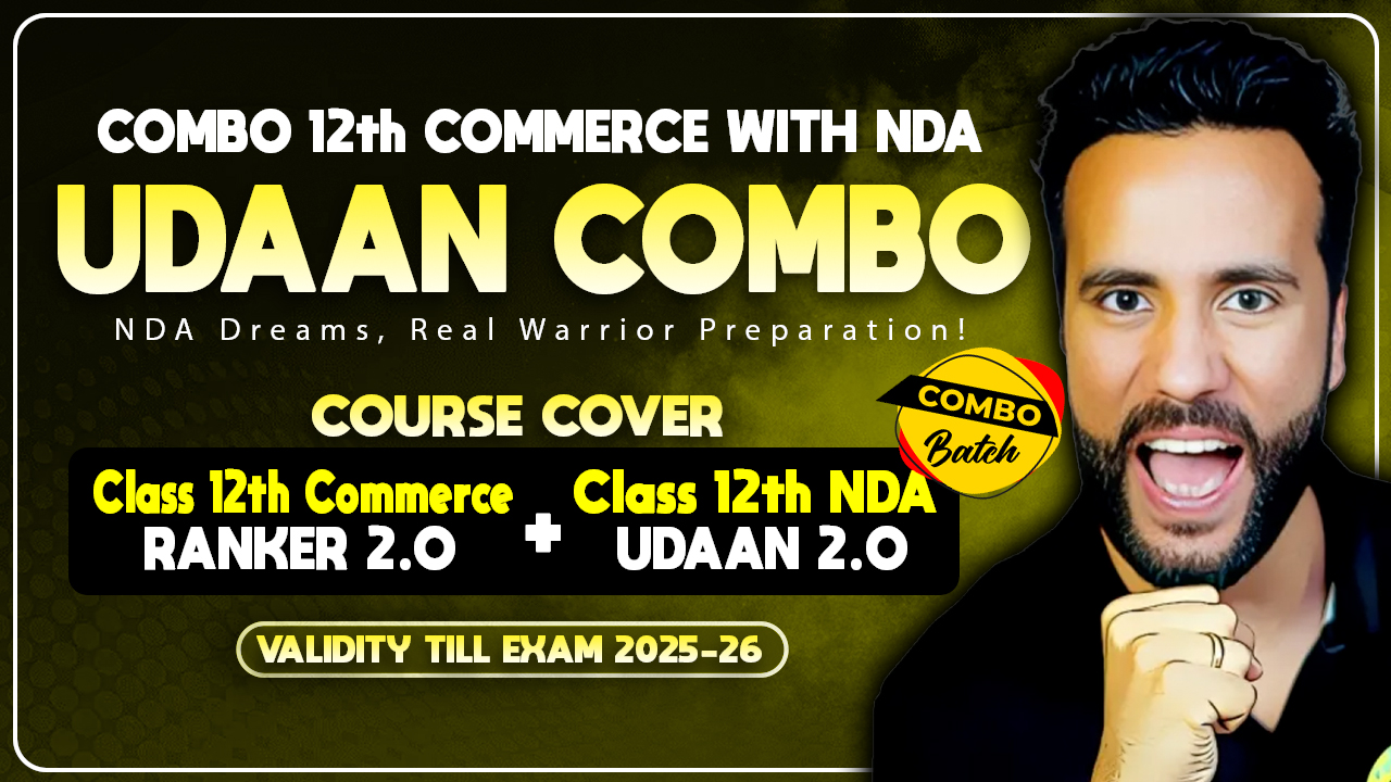 Class 12th COMBO (Board Ranker 2.0 COMMERCE+ UDAAN 2.0 NDA II Batch) Live 2025-26
