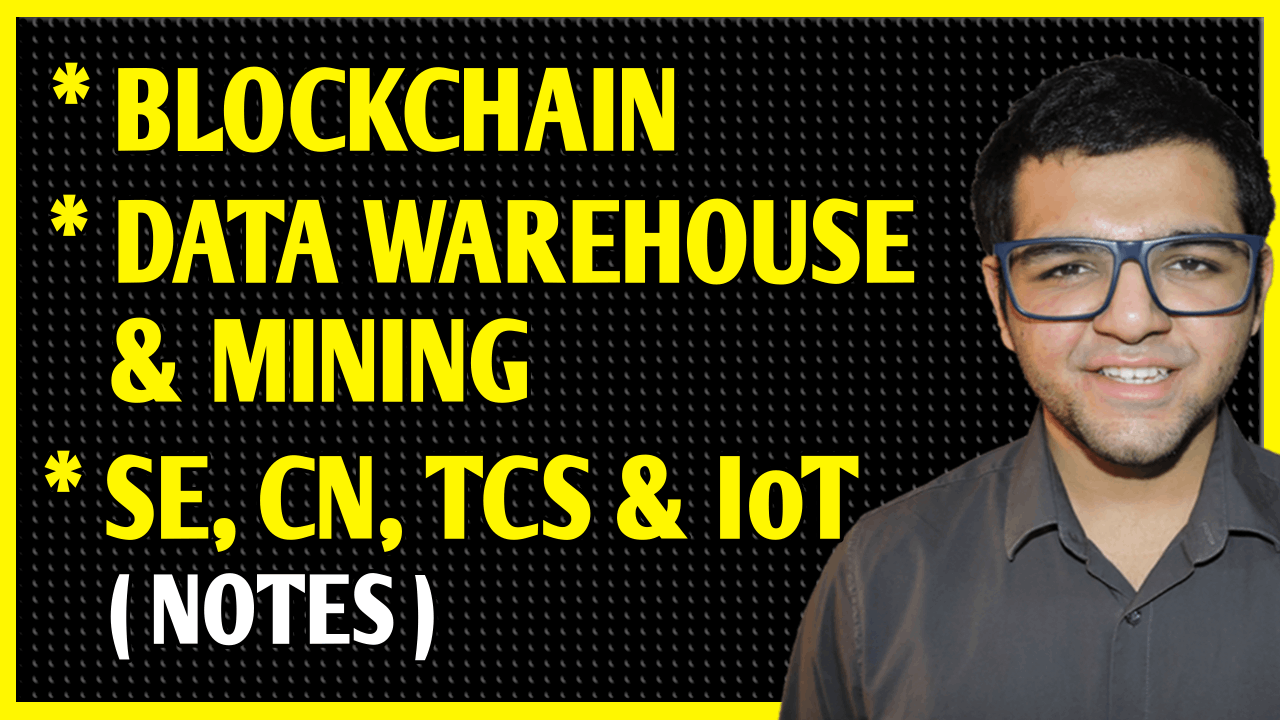 Data Warehouse & Mining + Software Engineering + Computer Network + Theoretical Computer Science + Blockchain Technology + Internet of Things Notes