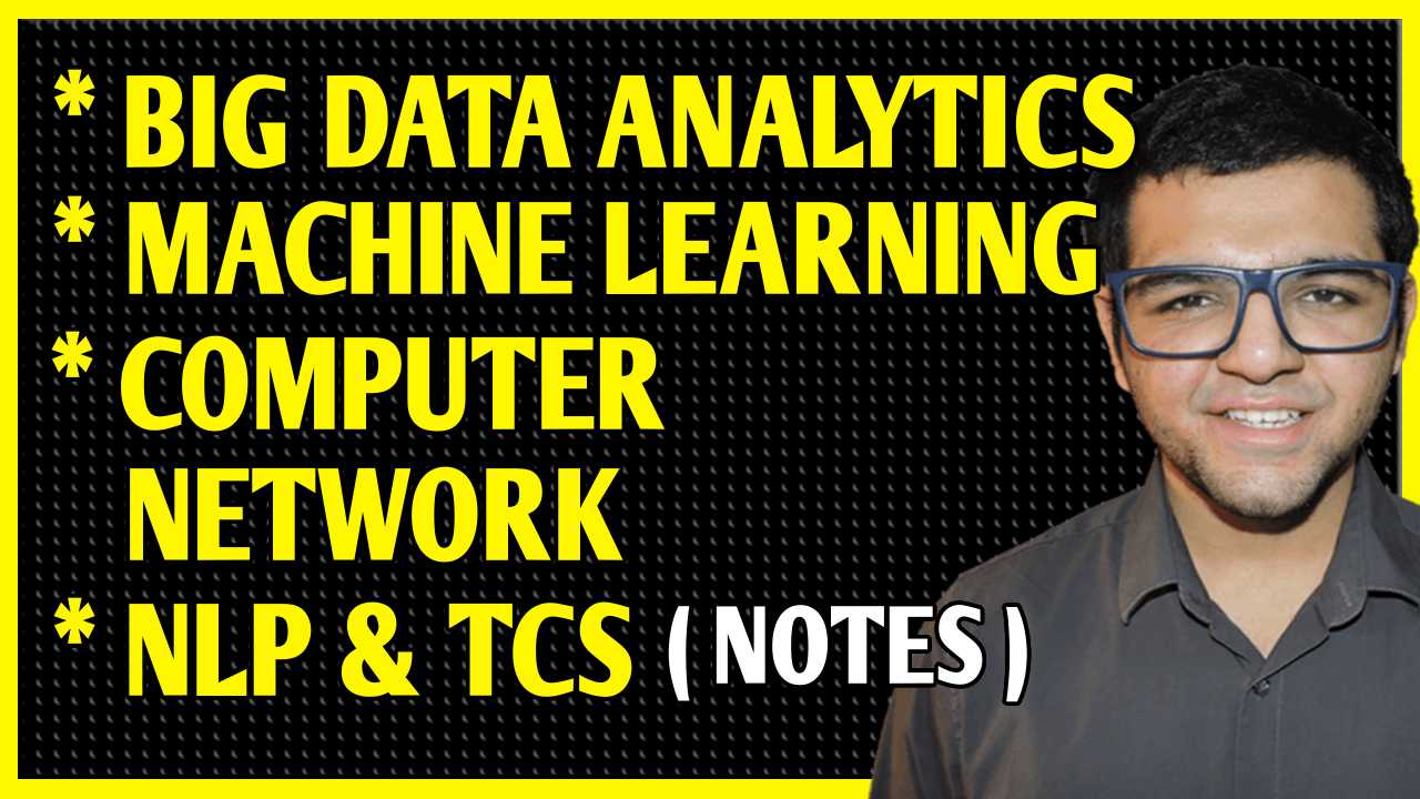 Theoretical Computer Science + Computer Network + Machine Learning + Big Data Analytics + Natural Language Processing Notes
