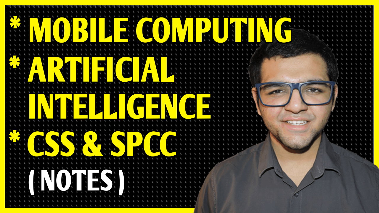Artificial Intelligence + Cryptography & System Security + System Programming & Compiler Construction + Mobile Computing Notes