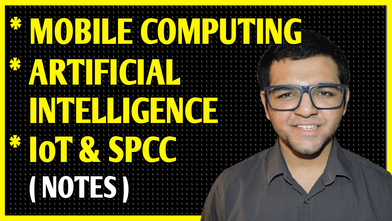Artificial Intelligence + Mobile Computing + Internet of Things + System Programming & Compiler Construction Notes