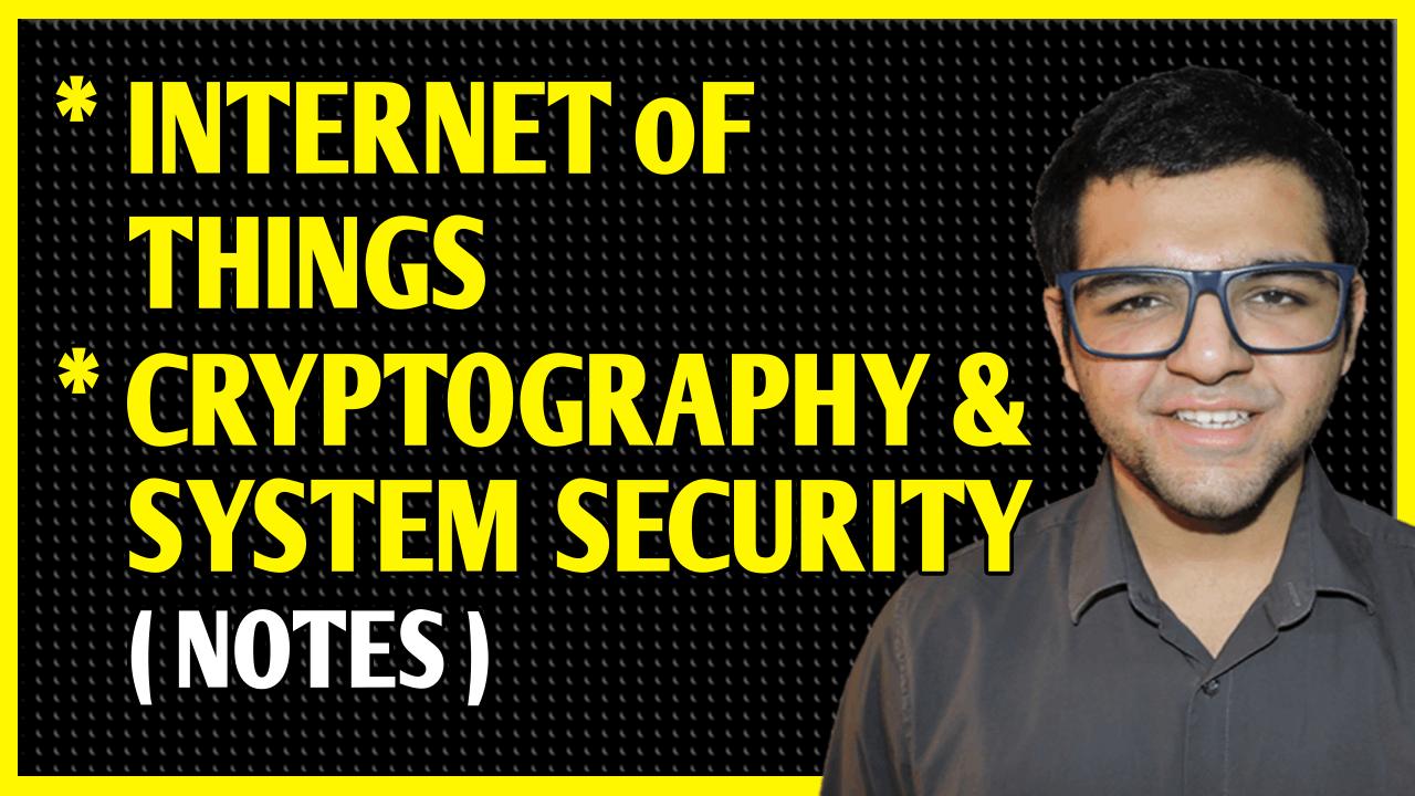 Internet of Things + Cryptography and System Security Notes
