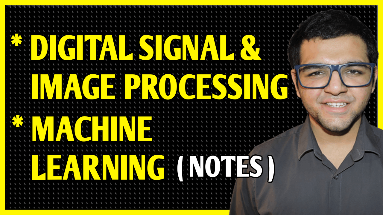 Digital Signal and Image Processing + Machine Learning Notes