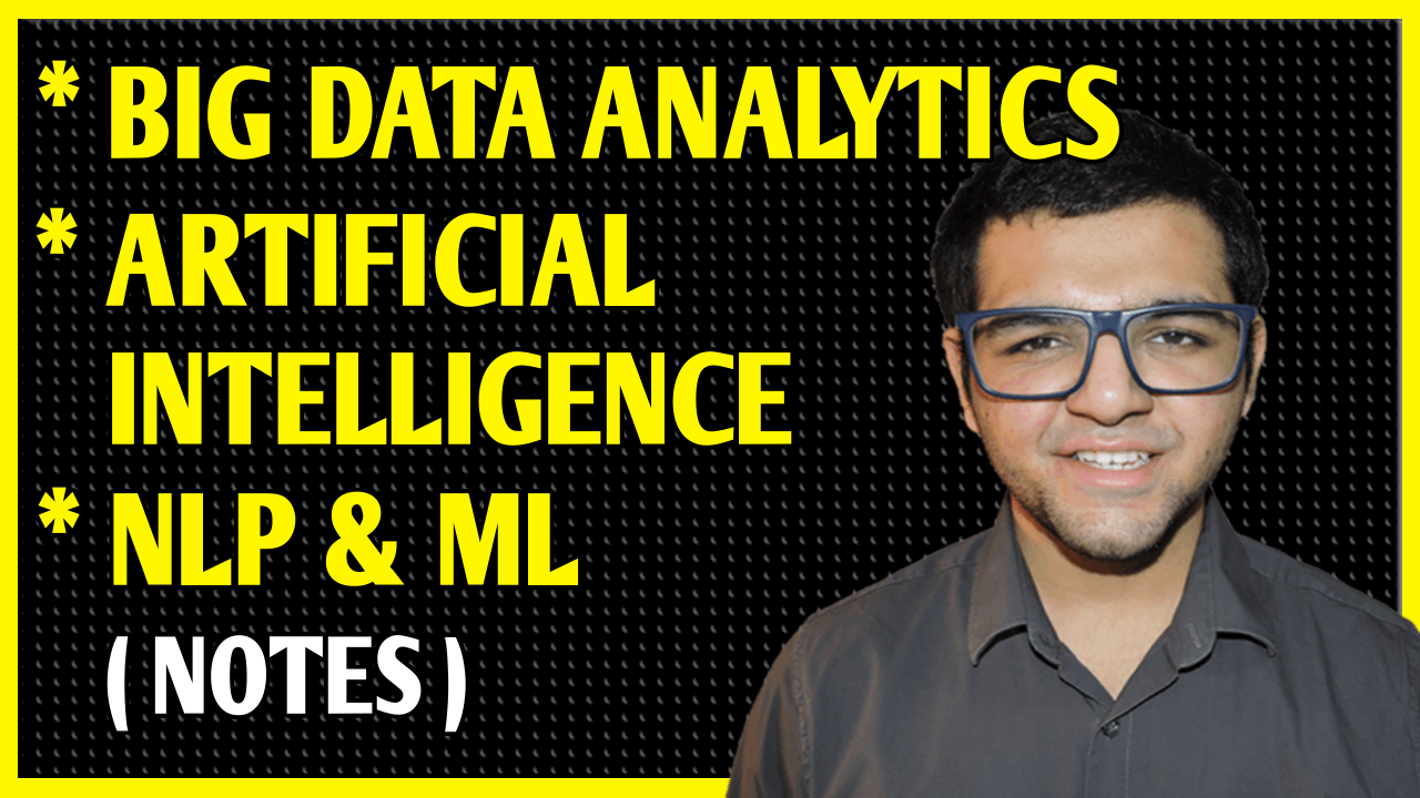 Artificial Intelligence & Soft Computing + Natural Language Processing + Big Data Analytics + Machine Learning Notes