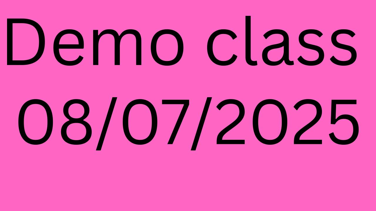 DEMO CLASS , 08/07/2025
