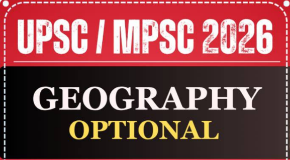 GEOGRAPHY Optional For UPSC/MPSC 2026