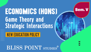 Economics (Hons.) Sem- V Game Theory and Strategic Interactions