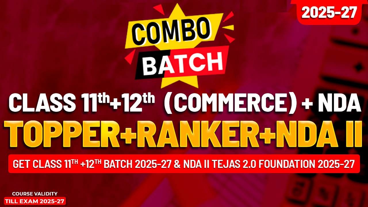 Class 11th MAHA COMBO COMMERCE (TOPPER & RANKER+NDA TEJAS 2.0 FOUNDATION Batch) 2 Year Batch Live 2025-27 