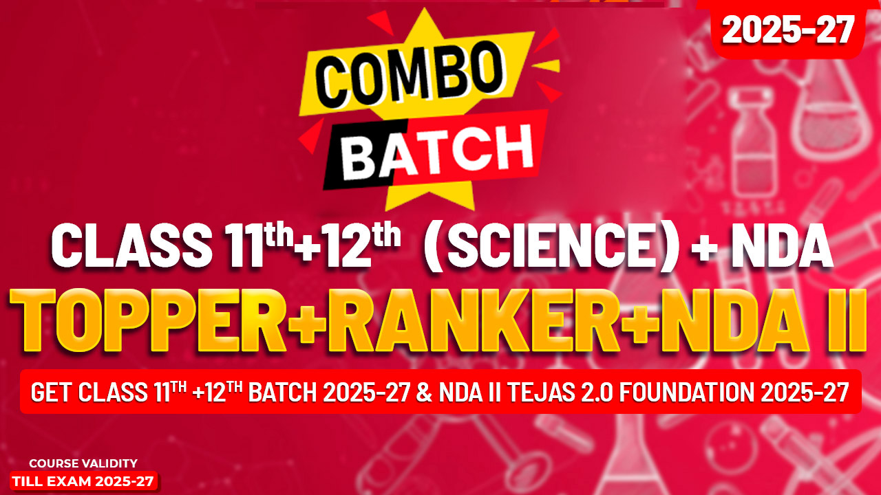 Class 11th MAHA COMBO SCIENCE (TOPPER & RANKER+NDA TEJAS 2.0 FOUNDATION Batch) 2 Year Batch Live 2025-27 