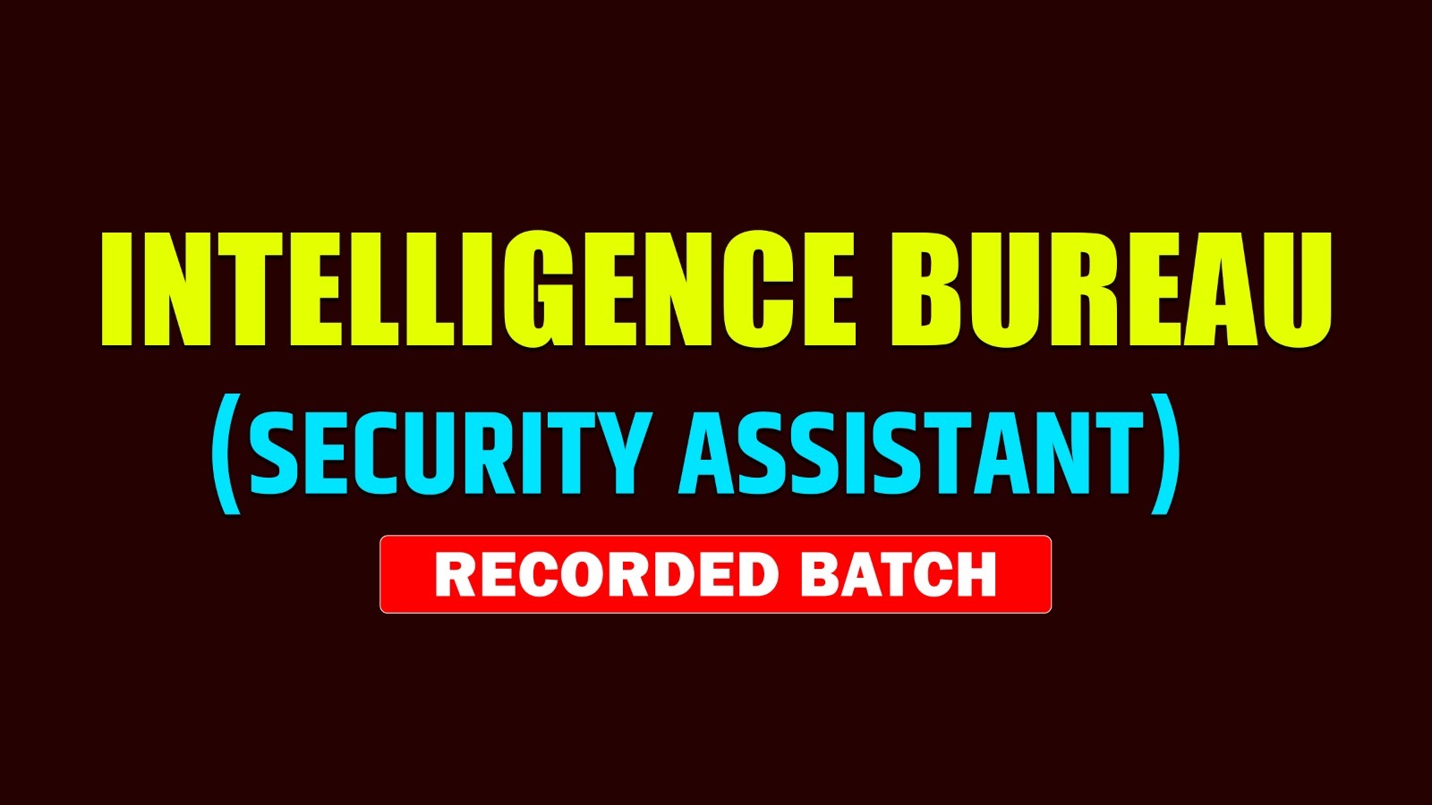 INTELLIGENCE BUREAU (SECURITY ASSISTANT) RECORDED BATCH