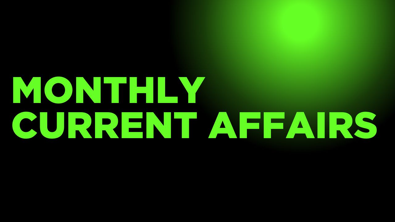 MONTHY CURRENT AFFAIRS 