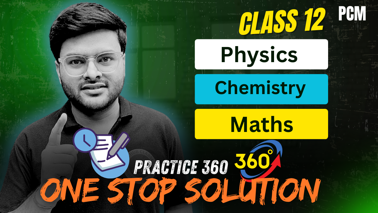 Practice 360 Class 12 Physics, Chemistry  (Session 2025-26)