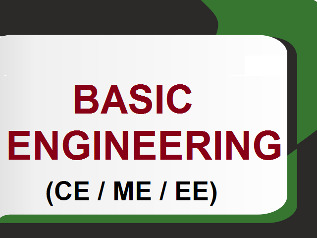 BASIC ENGINEERING (CE / ME / EE)
