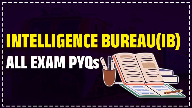 INTELLIGENCE BUREAU (IB) EXAM PYQS