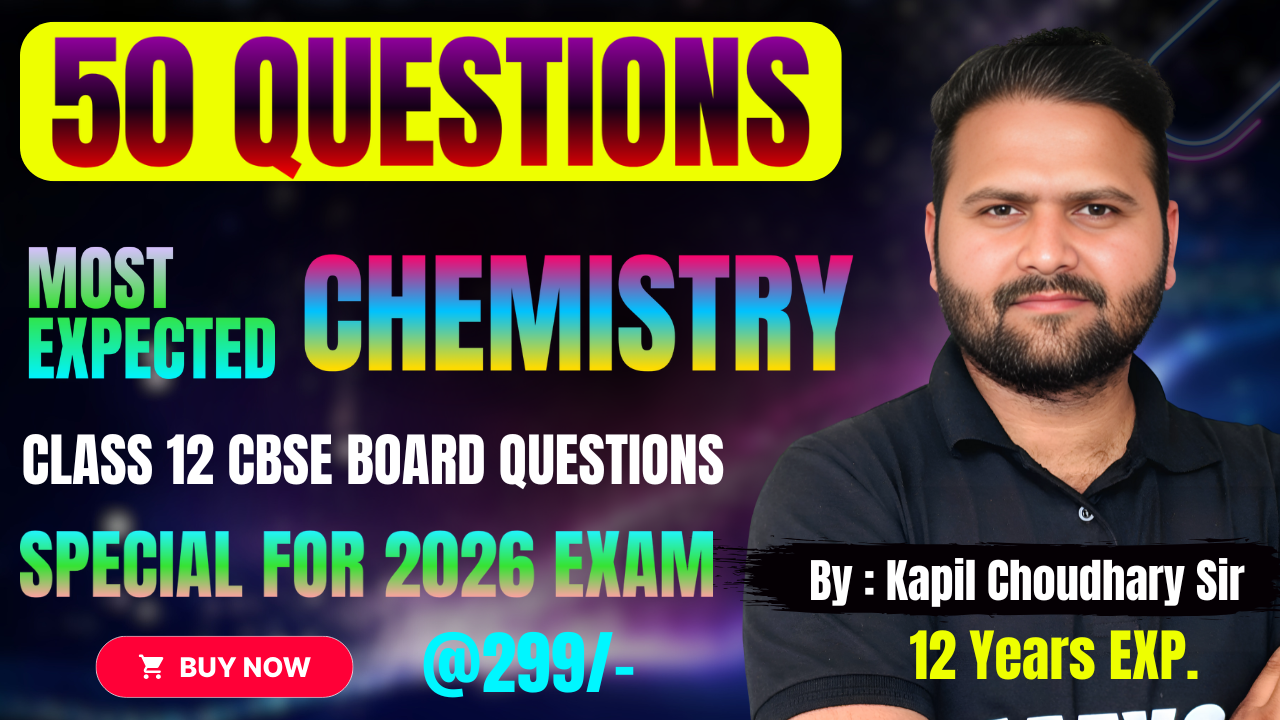 50 QUESTIONS 2.0 : CLASS 12 CHEMISTRY SESSION 2025-26