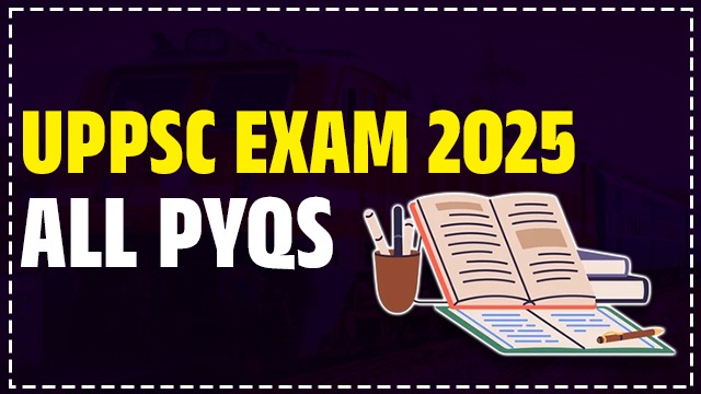 UPPSC EXAM 2025 PYQS [PCS ,RO/ARO , ETC.