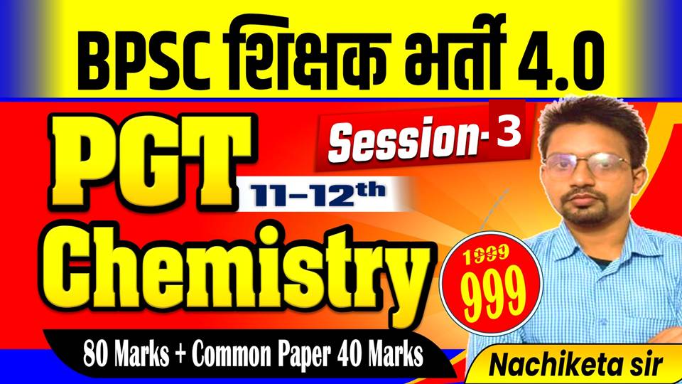 CHEMISTRY PGT (11-12) + G.S For BPSC TRE 4.0 BATCH SESSION-03